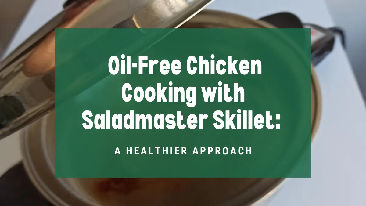 Oil-Free Chicken Cooking With Saladmaster Skillet: A Healthier Approach ...