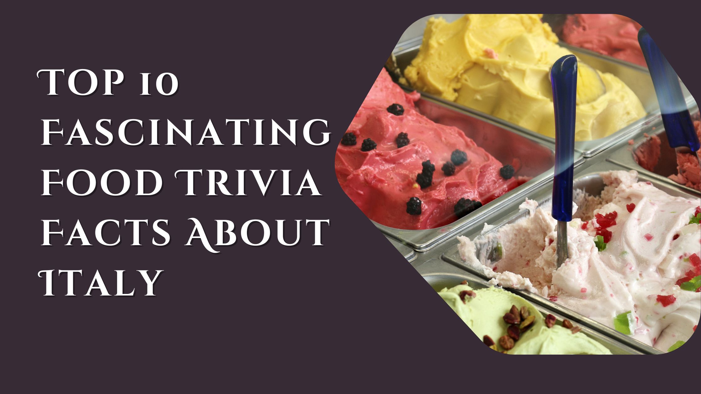 Top 10 Fascinating Food Trivia Facts About Italy